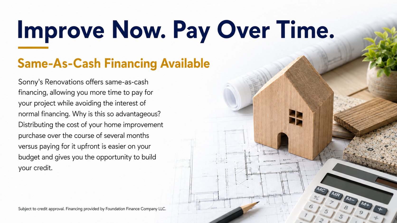 Improve now, pay over time — same-as-cash financing available through Sonny's Renovations
